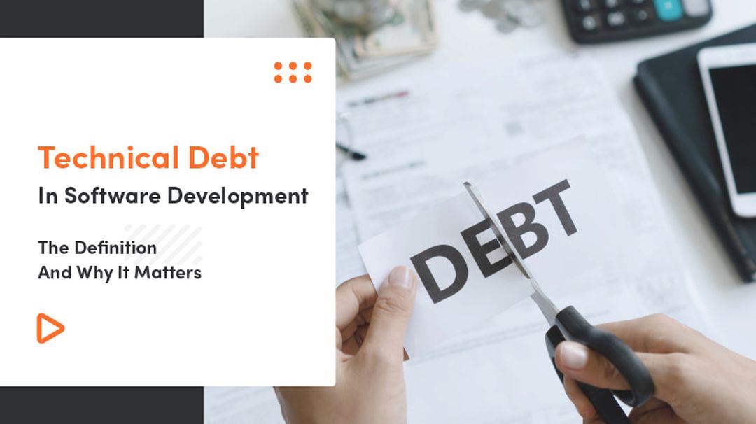 Technical Debt In Software Development - The Definition And Why It Matters