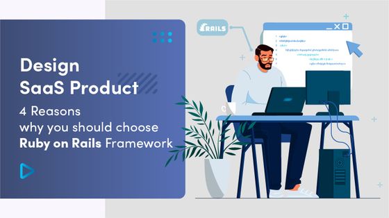 Design SaaS Product: 4 Reasons Why You Should Choose Ruby On Rails Framework