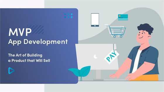 MVP App Development | The Art Of Building A Product That Will Sell