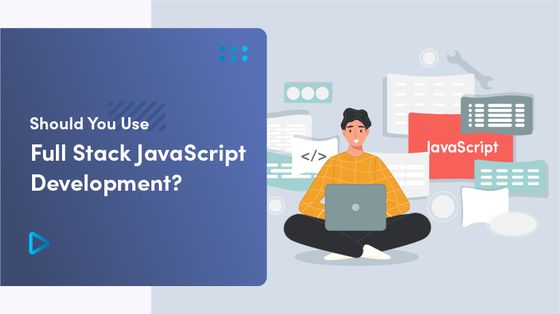 Should You Use Full Stack JavaScript Development?