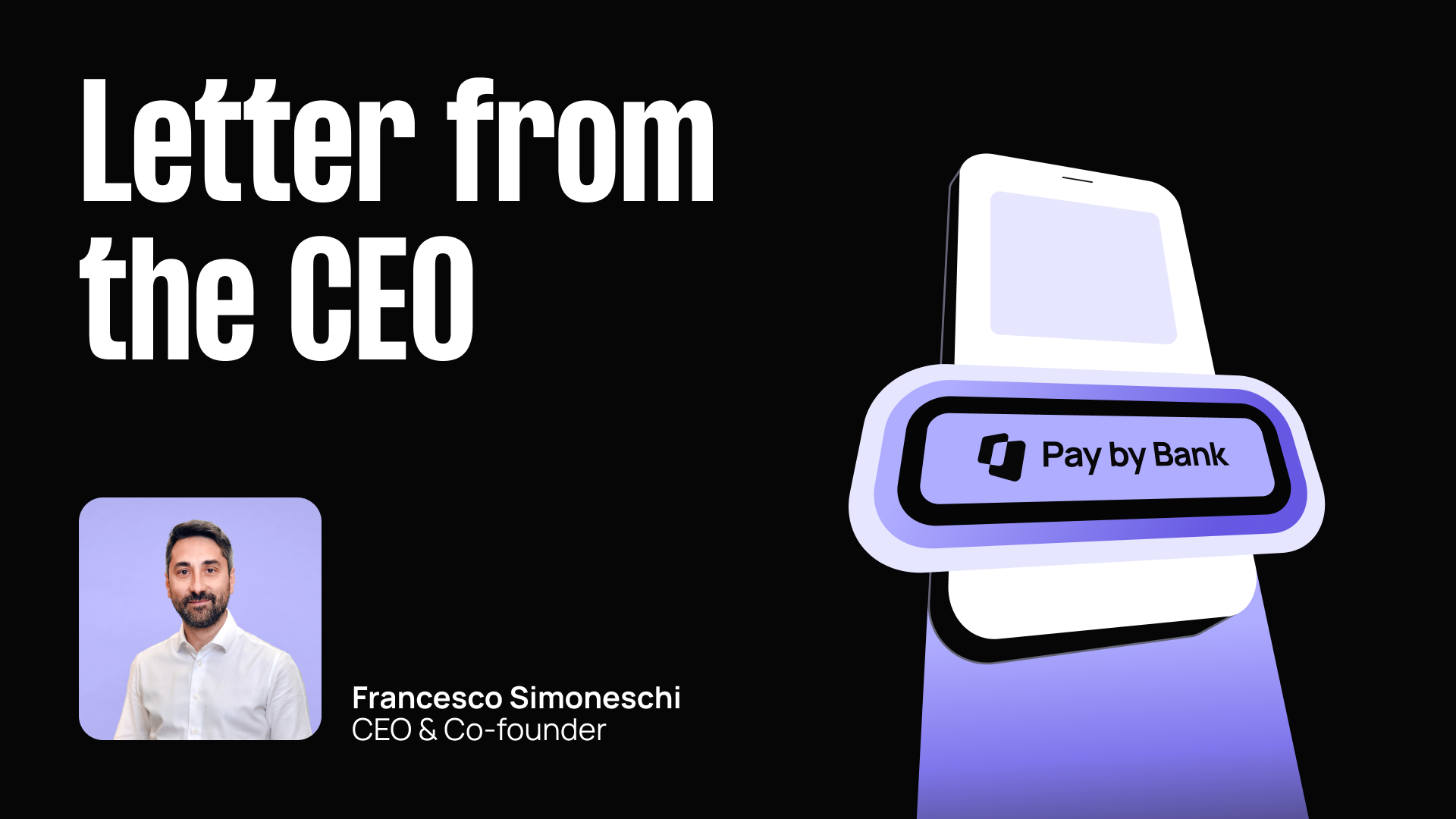 Stylized image of a smartphone with "Pay by Bank" on the screen. Text reads "Letter from the CEO" with a photo of Francesco Simoneschi.