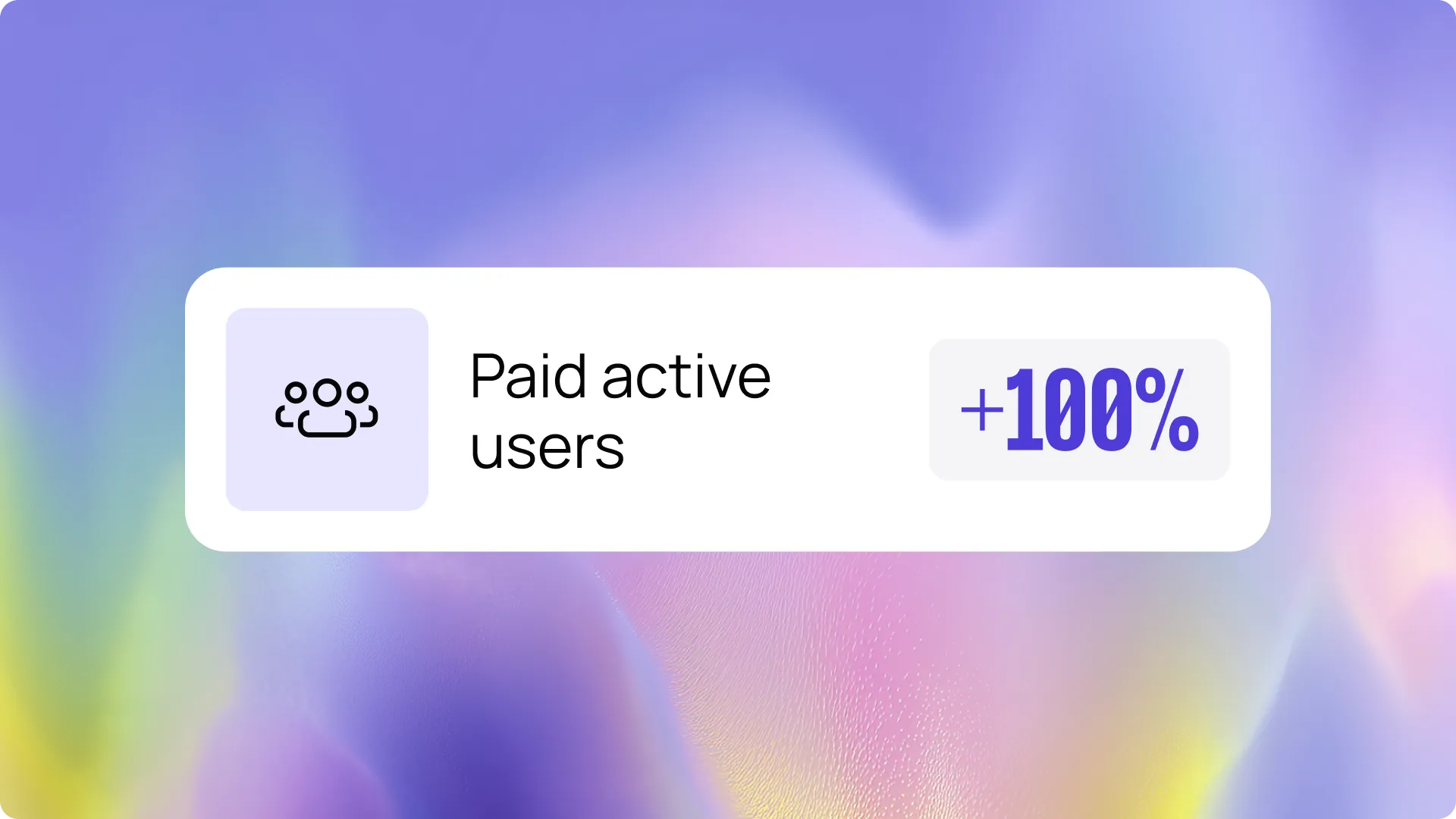 "Colorful background with a card displaying 'Paid active users' and a +100% increase, featuring a people icon."