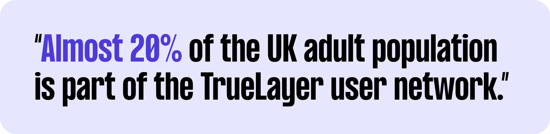 Text stating: "Almost 20% of the UK adult population is part of the TrueLayer user network." Text is black, with "20%" in blue.