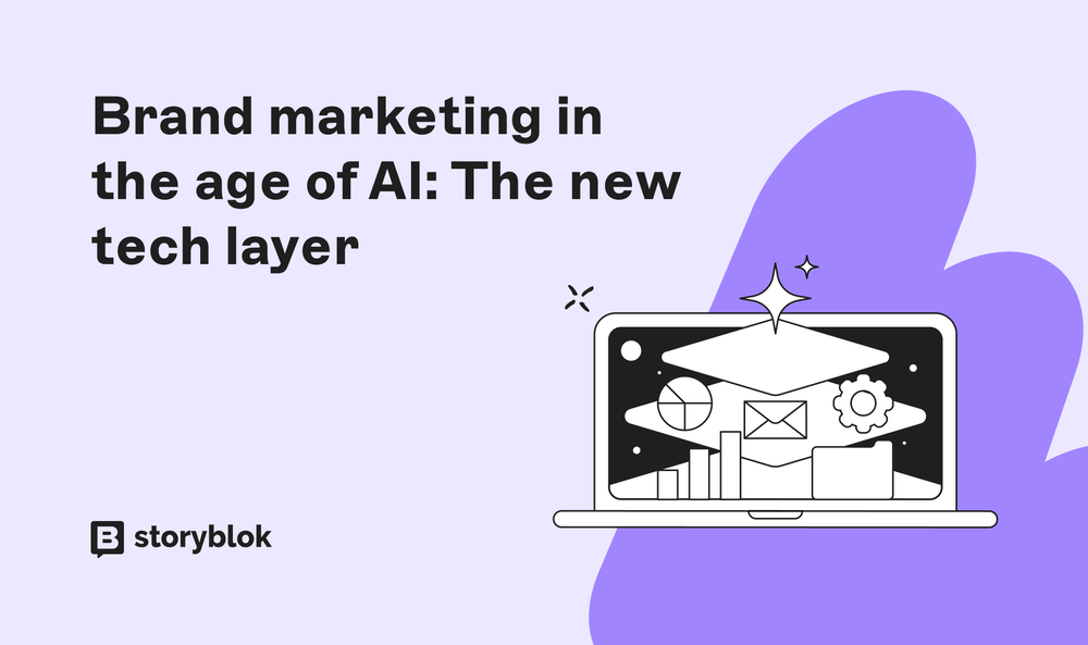 Brand marketing in the age of AI: The new tech layer | Storyblok