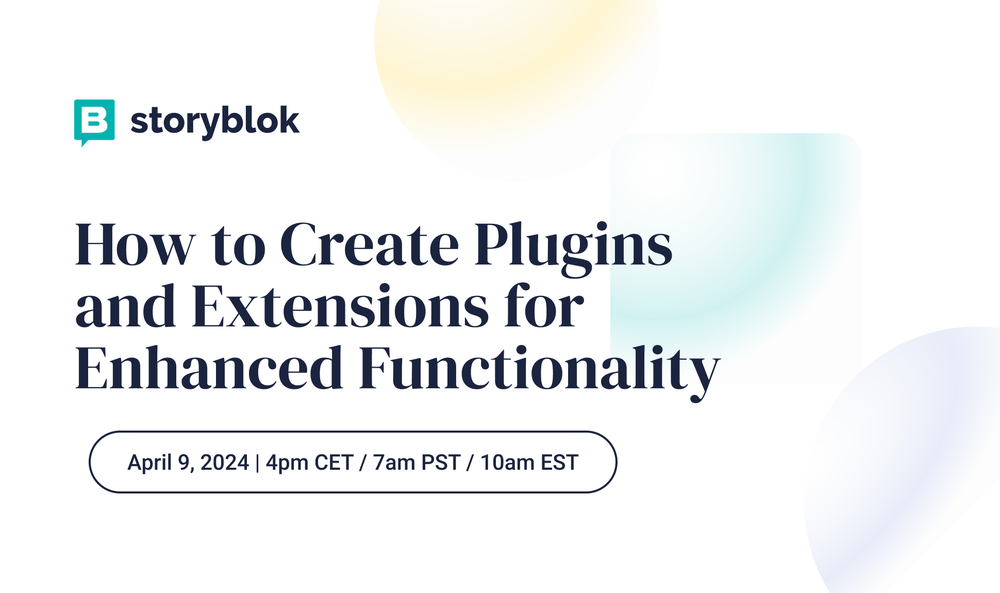 How to Create Plugins and Extensions for Enhanced Functionality Storyblok