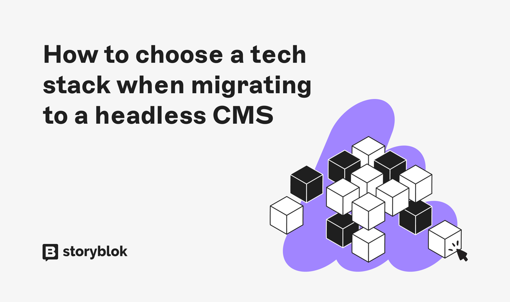 How to choose a tech stack when migrating to a headless CMS | Storyblok