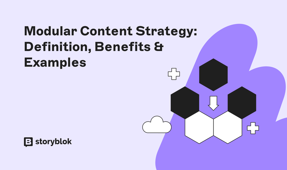 Modular Content Strategy: Definition, Benefits & Examples | Storyblok Blog