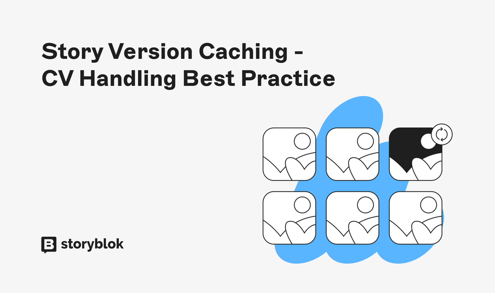 Story Version Caching: CV Handling Best Practices | Storyblok