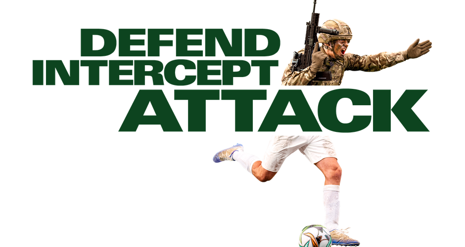 Composite image of a soldier with a rifle and a soccer player kicking a ball, with the words "DEFEND INTERCEPT ATTACK" in bold green text.