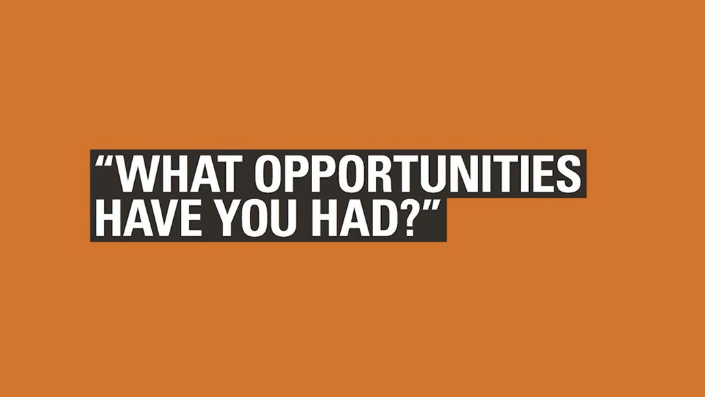 What opportunities have you had?