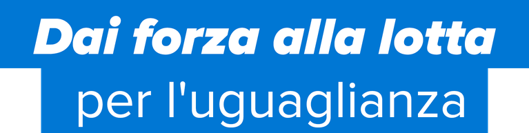 Dai forza alla lotta per l'uguaglianza