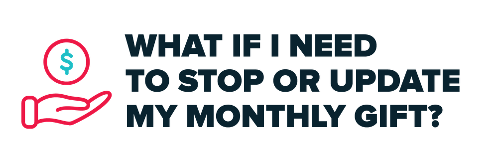 What if I need to stop or update my monthly gift?