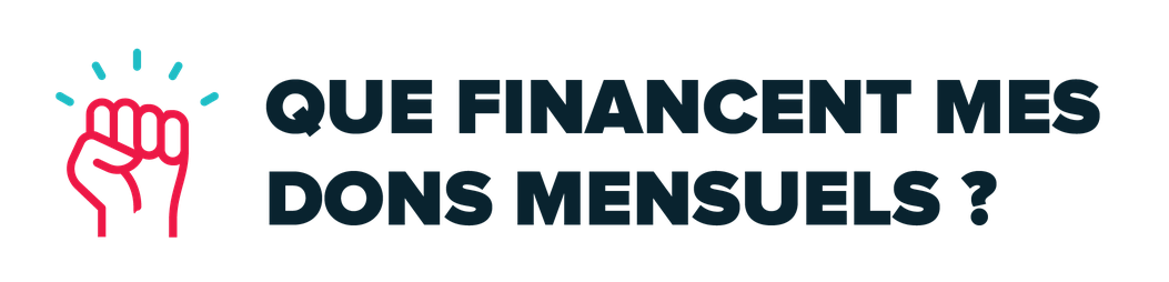 Que financent mes dons mensuels ?