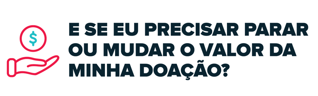 E se eu precisar parar ou mudar o valor da minha doação?