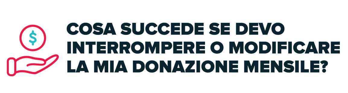 Cosa succede se devo interrompere o modificare la mia donazione mensile?