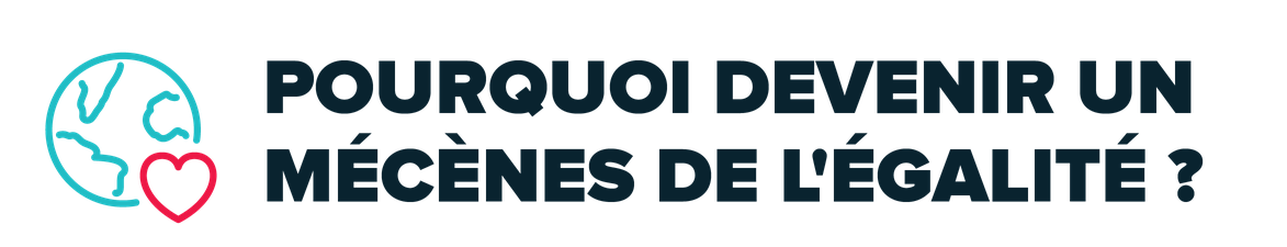 Pourquoi devenir un Mécènes de l'Égalité ?
