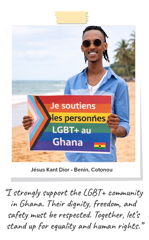 I strongly support the LGBT+ community in Ghana. Their dignity, freedom, and safety must be respected. Together, let’s stand up for equality and human rights.