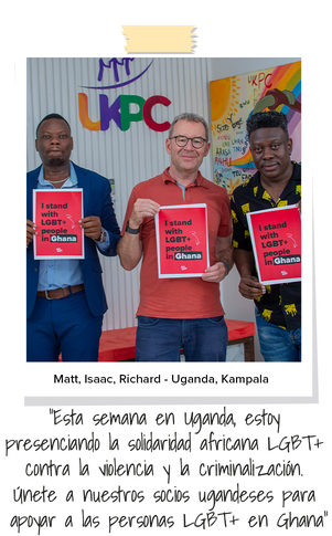 Matt, Isaac y Richard - Uganda, Kampala "Esta semana en Uganda, estoy presenciando la solidaridad africana LGBT+ contra la violencia y la criminalización. Únete a nuestros socios ugandeses para apoyar a las personas LGBT+ en Ghana"