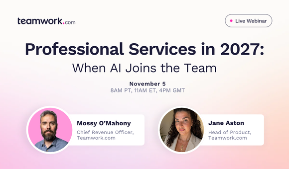 Teamwork.com webinar announcement for "Professional Services in 2027: When AI Joins the Team" with speakers Mossy O'Mahony and Jane Aston on November 5.